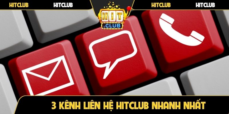 3 kênh liên hệ Hitclub nhanh nhất