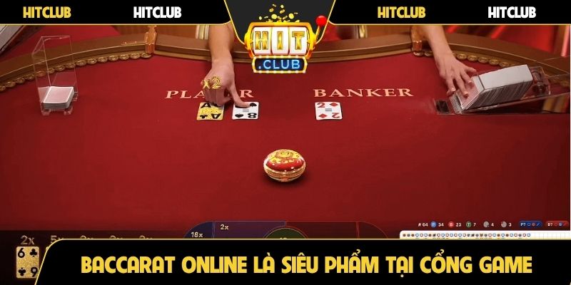 Baccarat online là siêu phẩm tại cổng game