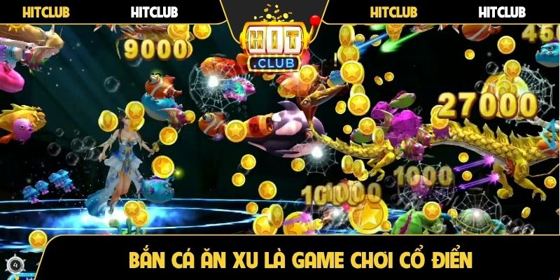 Bắn cá ăn xu là game chơi cổ điển