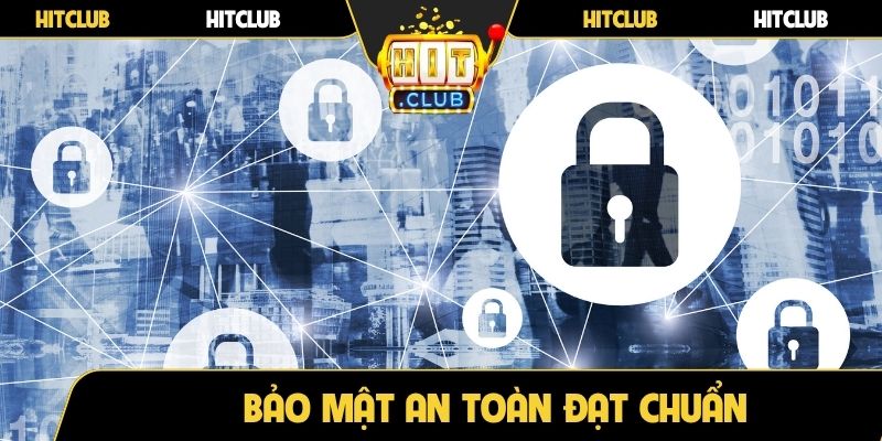 Bảo mật an toàn đạt chuẩn