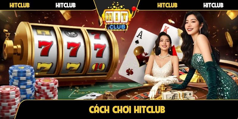 Cách chơi Hitclub
