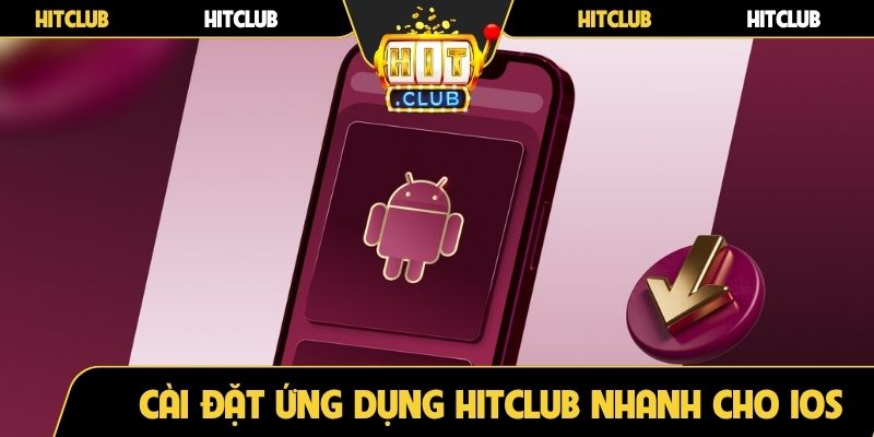 Cài đặt ứng dụng của Hitclub nhanh cho iOS