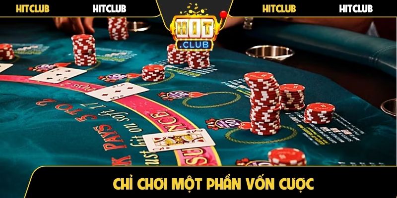 Chỉ chơi một phần vốn cược