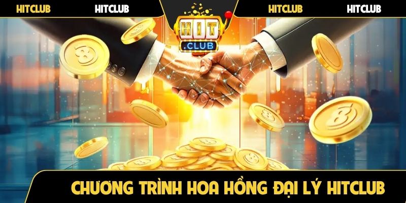 Chương trình nhận hoa hồng đại lý Hitclub