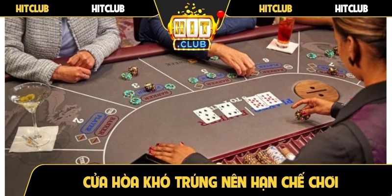 Cửa hòa khó trúng nên hạn chế chơi