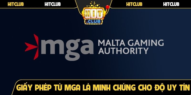 Giấy phép từ MGA là minh chứng cho uy tín của cổng game