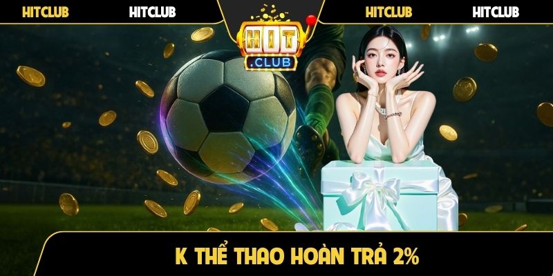 K thể thao hoàn trả 2%