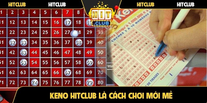 Keno HitClub là cách chơi mới mẻ