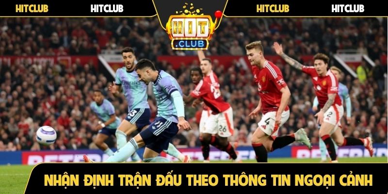 Nhận định trận đấu theo thông tin ngoại cảnh
