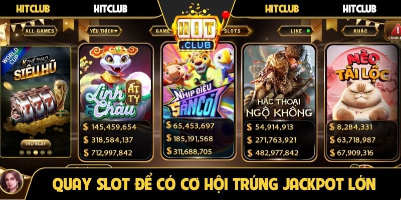 Quay slot game để có cơ hội trúng jackpot lớn