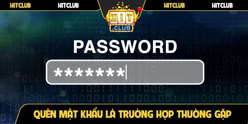 Quên mật khẩu Hitclub là trường hợp thường gặp