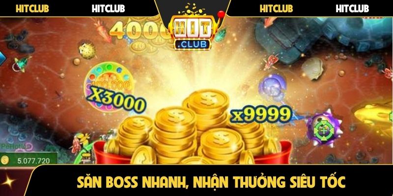 Săn boss nhanh, nhận thưởng siêu tốc