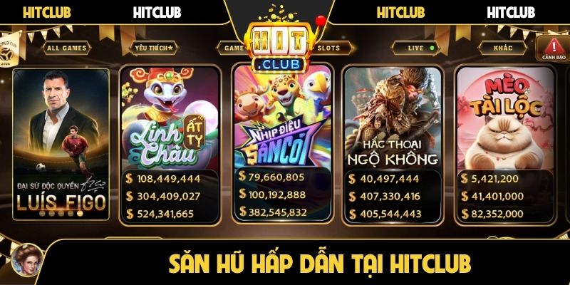 Săn hũ hấp dẫn tại Hitclub