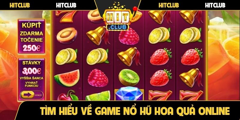 Tìm hiểu về game nổ hũ Hoa Quả online