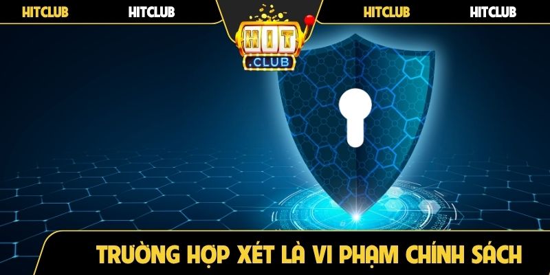 Trường hợp xét là vi phạm chính sách